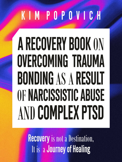 Title details for A Recovery Book on Overcoming Trauma Bonding as a Result of Narcissistic Abuse and Complex PTSD by Kim Popovich - Available